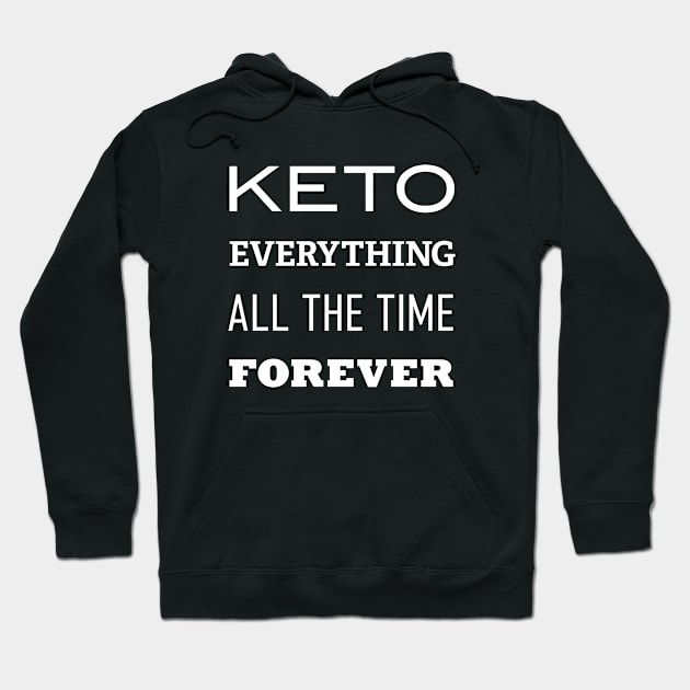 Keto Everything Forever All the Time Hoodie by ketocon